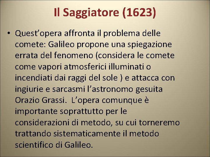 Il Saggiatore (1623) • Quest’opera affronta il problema delle comete: Galileo propone una spiegazione