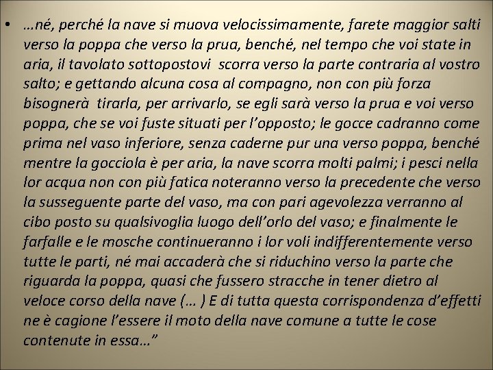 • …né, perché la nave si muova velocissimamente, farete maggior salti verso la • …né, perché la nave si muova velocissimamente, farete maggior salti verso la