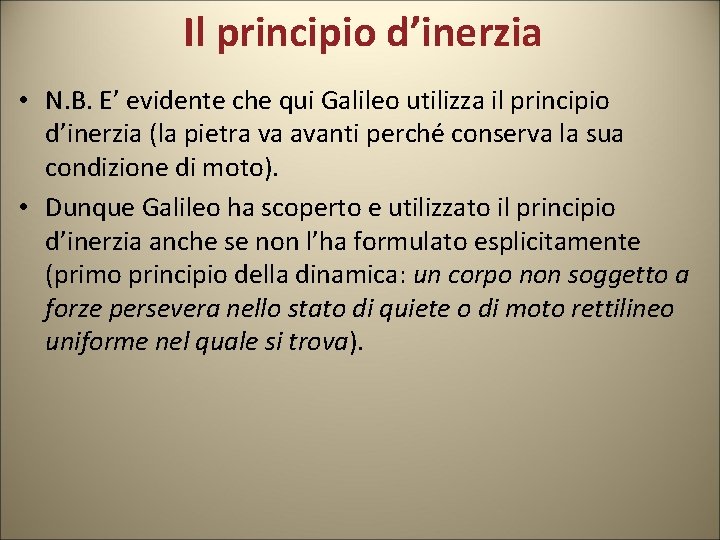Il principio d’inerzia • N. B. E’ evidente che qui Galileo utilizza il principio Il principio d’inerzia • N. B. E’ evidente che qui Galileo utilizza il principio