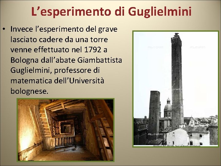 L’esperimento di Guglielmini • Invece l’esperimento del grave lasciato cadere da una torre venne