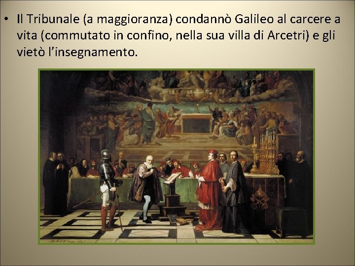 • Il Tribunale (a maggioranza) condannò Galileo al carcere a vita (commutato in • Il Tribunale (a maggioranza) condannò Galileo al carcere a vita (commutato in