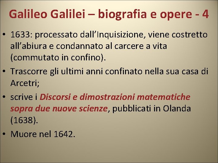 Galileo Galilei – biografia e opere - 4 • 1633: processato dall’Inquisizione, viene costretto