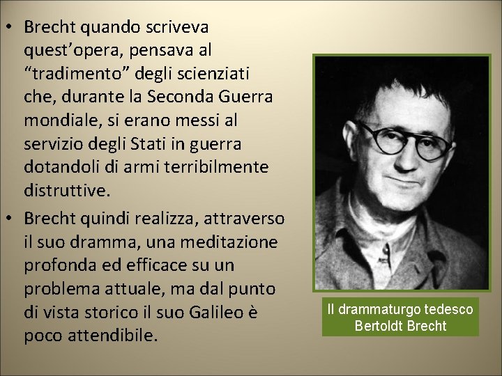• Brecht quando scriveva quest’opera, pensava al “tradimento” degli scienziati che, durante la • Brecht quando scriveva quest’opera, pensava al “tradimento” degli scienziati che, durante la