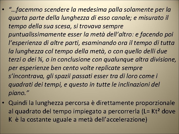 • “…facemmo scendere la medesima palla solamente per la quarta parte della lunghezza • “…facemmo scendere la medesima palla solamente per la quarta parte della lunghezza