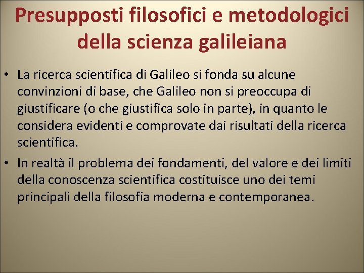 Presupposti filosofici e metodologici della scienza galileiana • La ricerca scientifica di Galileo si