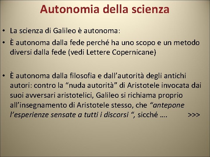 Autonomia della scienza • La scienza di Galileo è autonoma: • È autonoma dalla