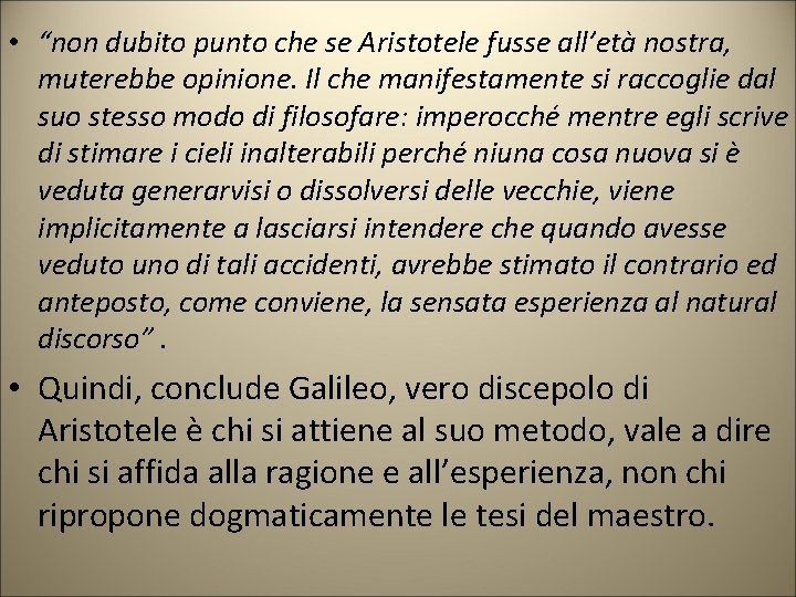 • “non dubito punto che se Aristotele fusse all’età nostra, muterebbe opinione. Il • “non dubito punto che se Aristotele fusse all’età nostra, muterebbe opinione. Il