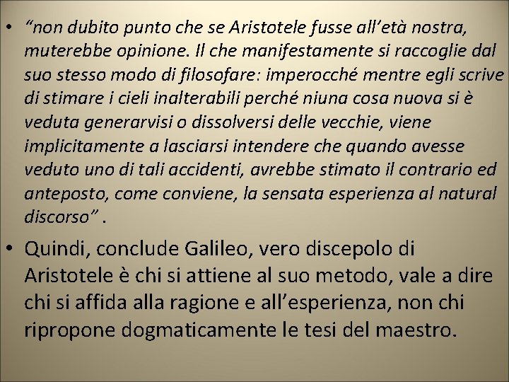  • “non dubito punto che se Aristotele fusse all’età nostra, muterebbe opinione. Il