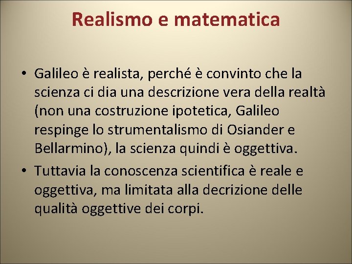 Realismo e matematica • Galileo è realista, perché è convinto che la scienza ci Realismo e matematica • Galileo è realista, perché è convinto che la scienza ci