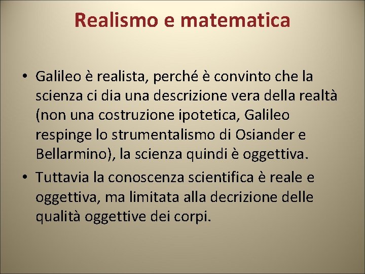 Realismo e matematica • Galileo è realista, perché è convinto che la scienza ci