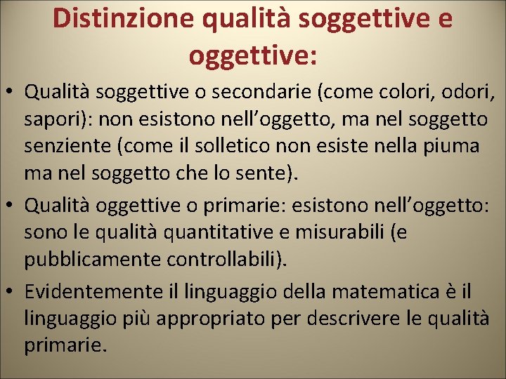 Distinzione qualità soggettive e oggettive: • Qualità soggettive o secondarie (come colori, odori, sapori): Distinzione qualità soggettive e oggettive: • Qualità soggettive o secondarie (come colori, odori, sapori):
