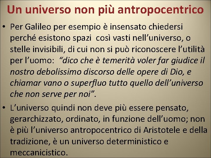 Un universo non più antropocentrico • Per Galileo per esempio è insensato chiedersi perché