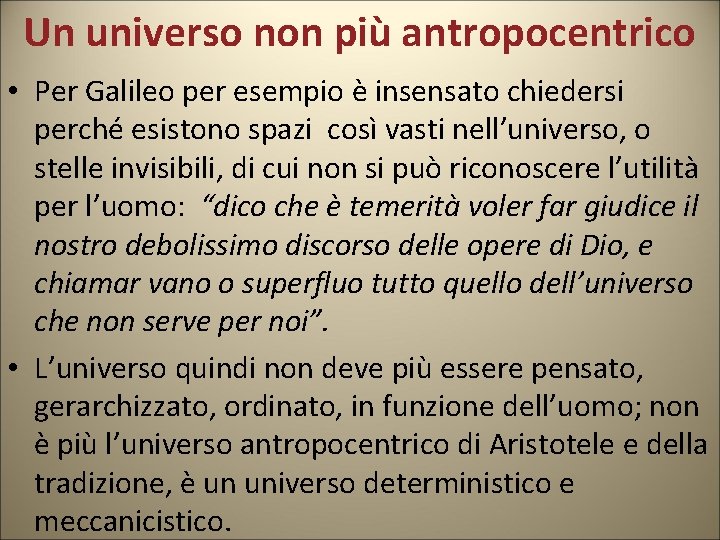 Un universo non più antropocentrico • Per Galileo per esempio è insensato chiedersi perché Un universo non più antropocentrico • Per Galileo per esempio è insensato chiedersi perché