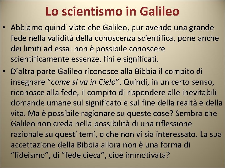 Lo scientismo in Galileo • Abbiamo quindi visto che Galileo, pur avendo una grande