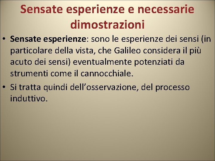 Sensate esperienze e necessarie dimostrazioni • Sensate esperienze: sono le esperienze dei sensi (in