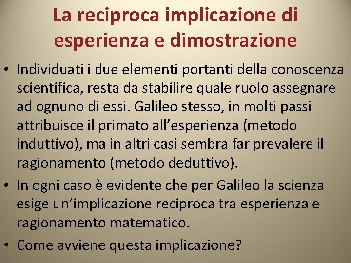 La reciproca implicazione di esperienza e dimostrazione • Individuati i due elementi portanti della