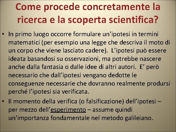 Come procede concretamente la ricerca e la scoperta scientifica? • In primo luogo occorre