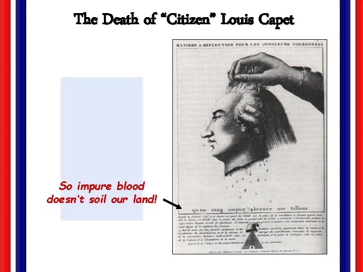 The Death of “Citizen” Louis Capet So impure blood doesn’t soil our land! 