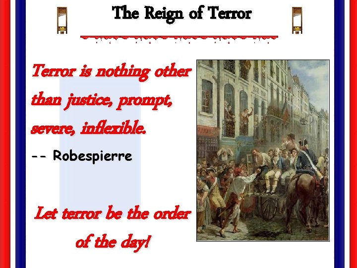 The Reign of Terror is nothing other than justice, prompt, severe, inflexible. -- Robespierre