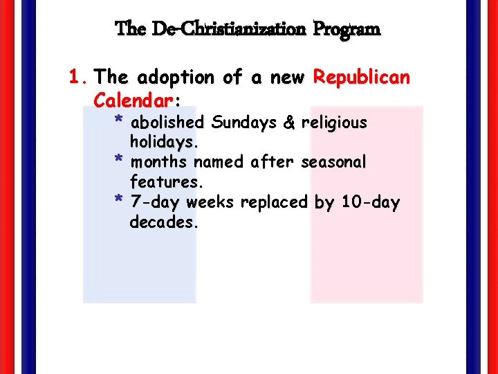 The De-Christianization Program 1. The adoption of a new Republican Calendar: * abolished Sundays