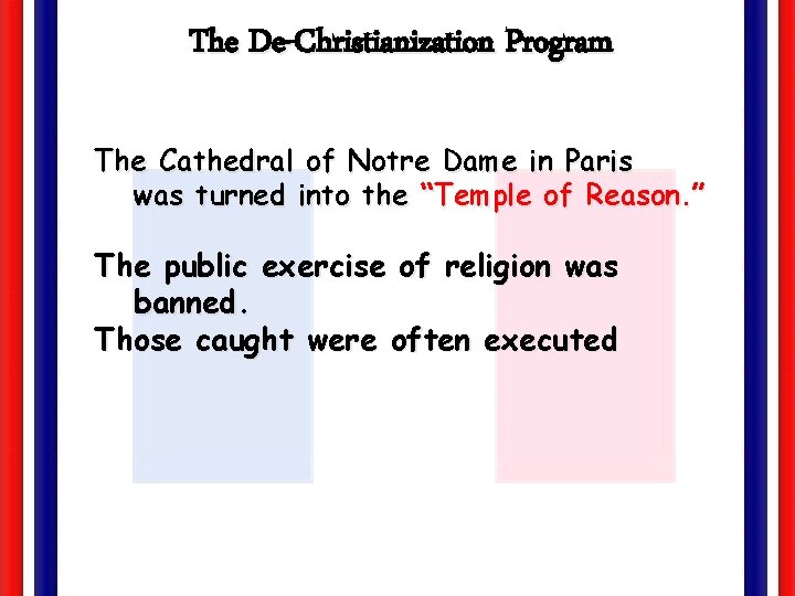 The De-Christianization Program The Cathedral of Notre Dame in Paris was turned into the