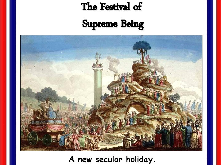 The Festival of Supreme Being A new secular holiday. 