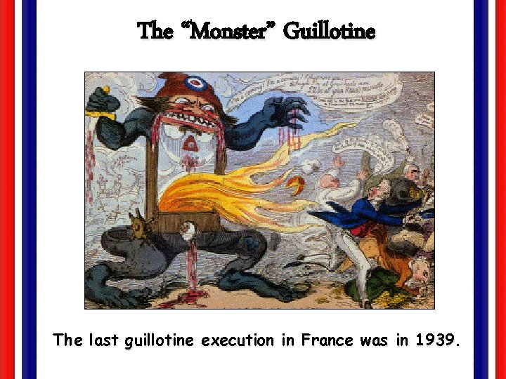 The “Monster” Guillotine The last guillotine execution in France was in 1939. 