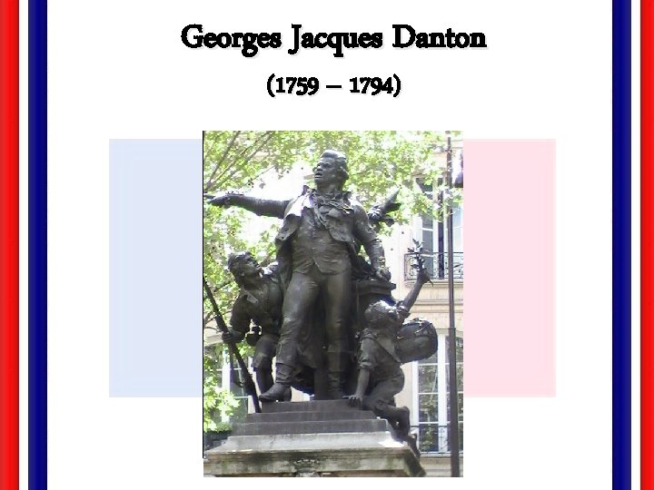 Georges Jacques Danton (1759 – 1794) 