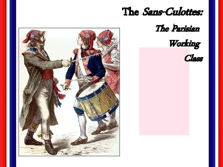 The Sans-Culottes: The Parisian Working Class 