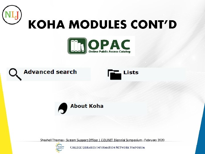 KOHA MODULES CONT’D Shashell Thomas - System Support Officer | COLINET Biennial Symposium -