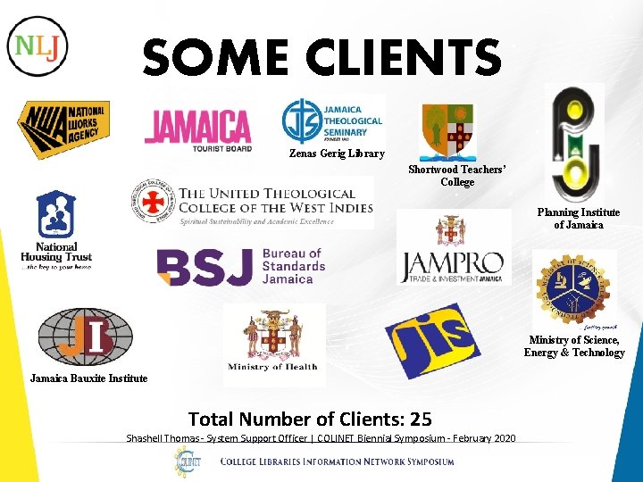 SOME CLIENTS Zenas Gerig Library Shortwood Teachers’ College Planning Institute of Jamaica Ministry of