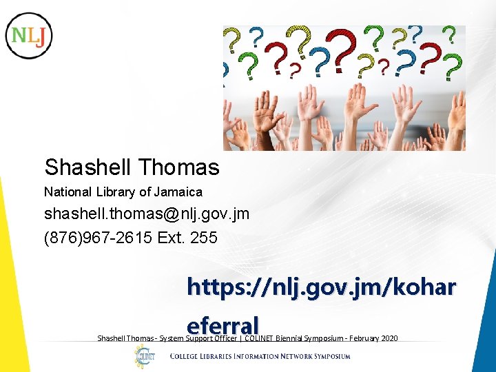 Shashell Thomas National Library of Jamaica shashell. thomas@nlj. gov. jm (876)967 -2615 Ext. 255