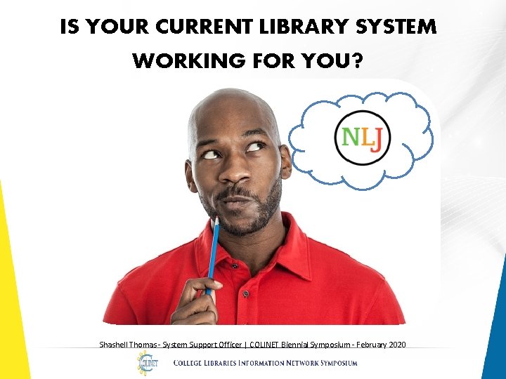 IS YOUR CURRENT LIBRARY SYSTEM WORKING FOR YOU? Shashell Thomas - System Support Officer