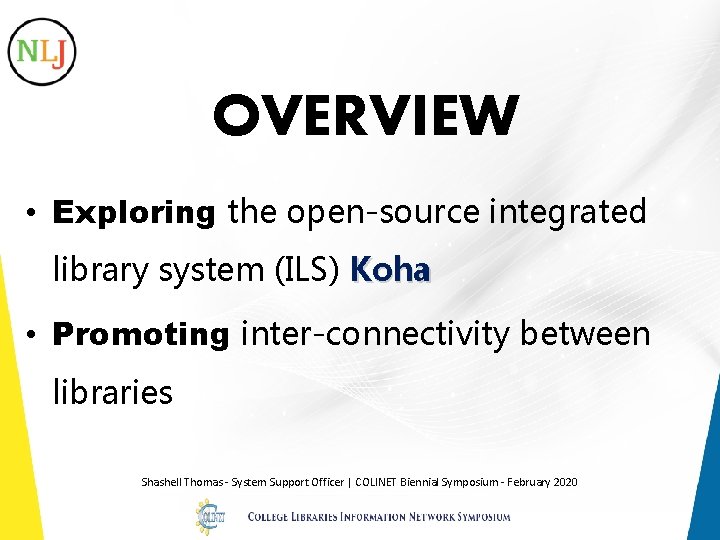 OVERVIEW • Exploring the open-source integrated library system (ILS) Koha • Promoting inter-connectivity between