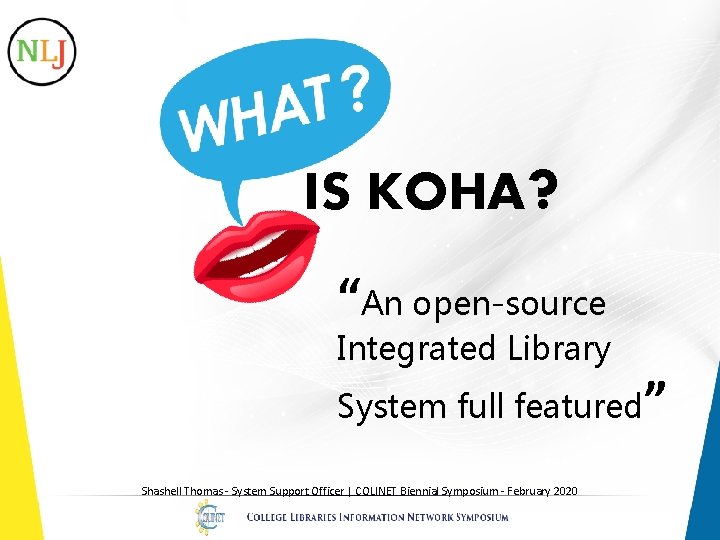 IS KOHA? “An open-source Integrated Library System full featured Shashell Thomas - System Support