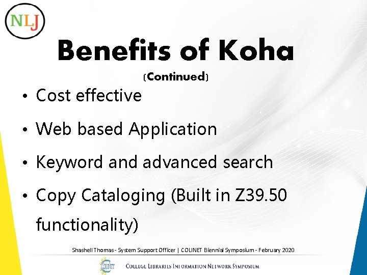 Benefits of Koha (Continued) • Cost effective • Web based Application • Keyword and