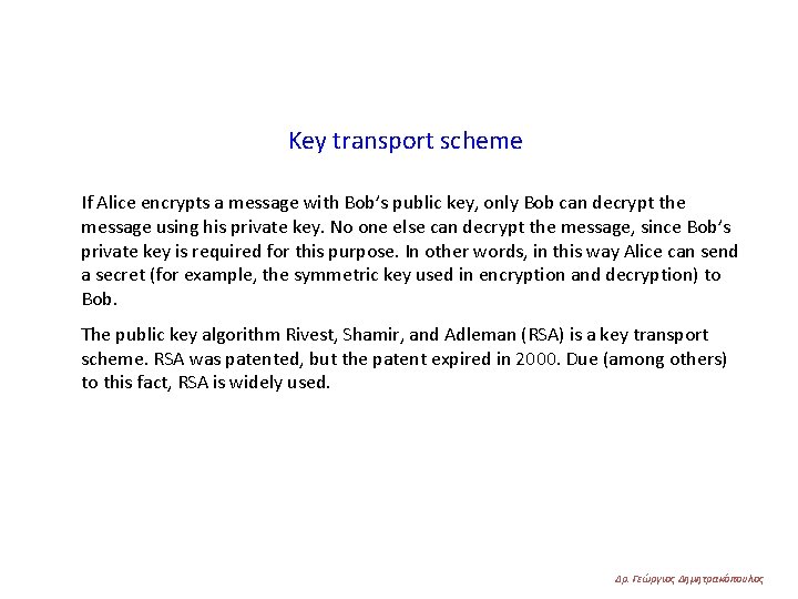 Key transport scheme If Alice encrypts a message with Bob’s public key, only Bob