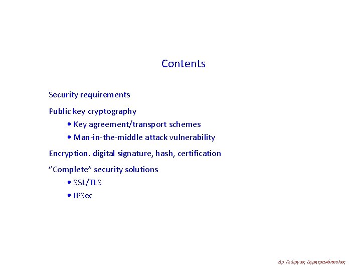 Contents Security requirements Public key cryptography • Key agreement/transport schemes • Man-in-the-middle attack vulnerability