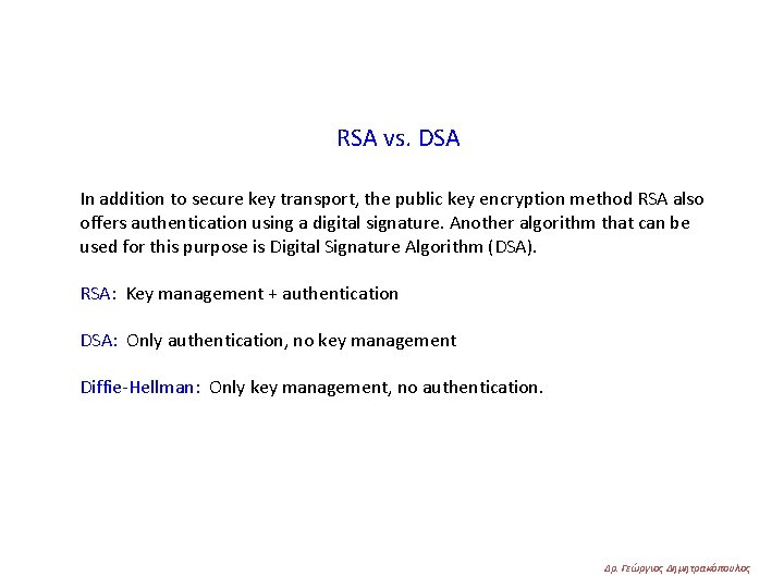 RSA vs. DSA In addition to secure key transport, the public key encryption method