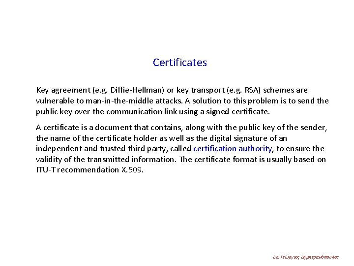 Certificates Key agreement (e. g. Diffie-Hellman) or key transport (e. g. RSA) schemes are