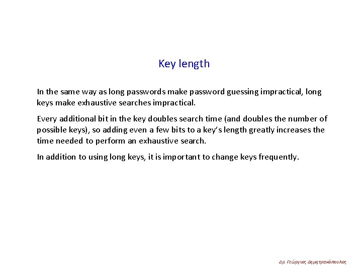 Key length In the same way as long passwords make password guessing impractical, long