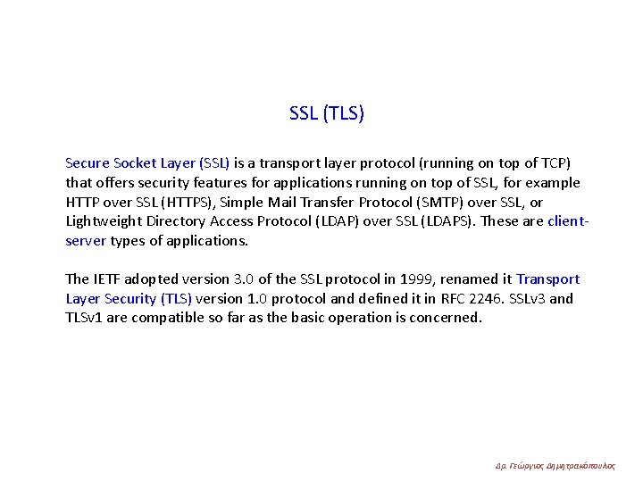 SSL (TLS) Secure Socket Layer (SSL) is a transport layer protocol (running on top