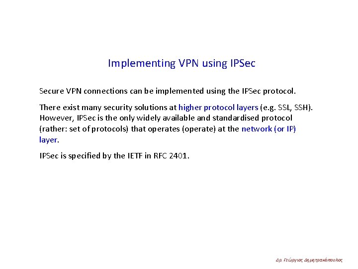 Implementing VPN using IPSec Secure VPN connections can be implemented using the IPSec protocol.