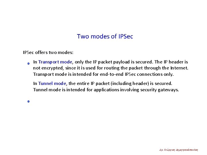 Two modes of IPSec offers two modes: In Transport mode, only the IP packet