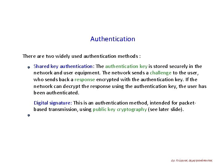 Authentication There are two widely used authentication methods : Shared key authentication: The authentication