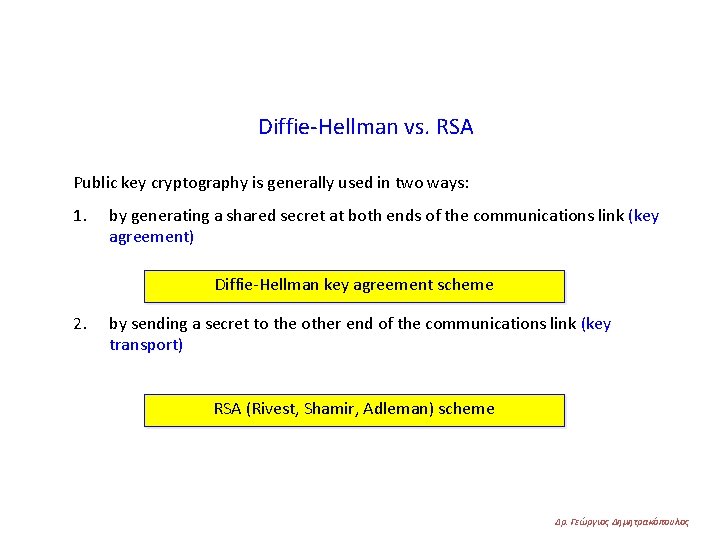 Diffie-Hellman vs. RSA Public key cryptography is generally used in two ways: 1. by