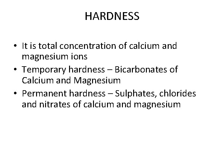 HARDNESS • It is total concentration of calcium and magnesium ions • Temporary hardness