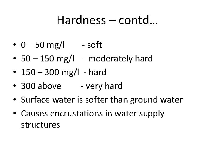 Hardness – contd… • • • 0 – 50 mg/l - soft 50 –