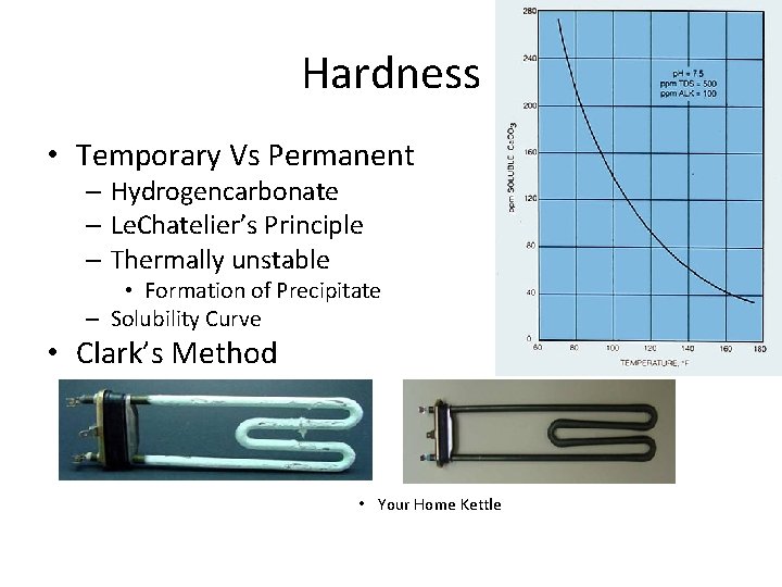 Hardness • Temporary Vs Permanent – Hydrogencarbonate – Le. Chatelier’s Principle – Thermally unstable