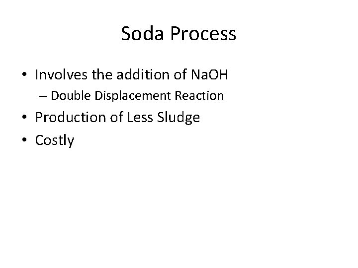 Soda Process • Involves the addition of Na. OH – Double Displacement Reaction •